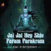 About Jai Jai Hey Shiv Param Parakram Song